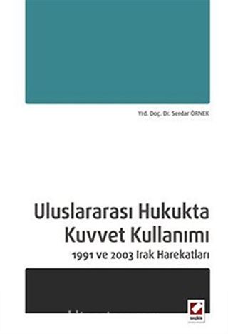 Uluslararası Hukukta Kuvvet Kullanımı 1991 ve 2003 Irak Harekatları