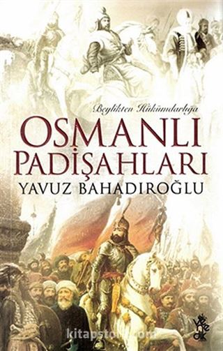 Beylikten Hükümdarlığa Osmanlı Padişahları