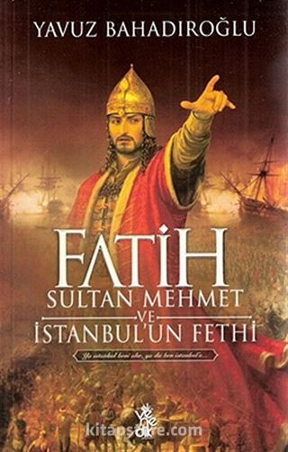 Fatih Sultan Mehmet ve İstanbul'un Fethi