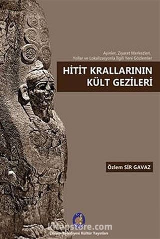 Hitit Krallarının Kült Gezileri