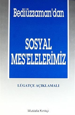 Bediüzzaman'dan Sosyal Mes'elelerimiz - Lügatçe Açıklamalı (1.Hamur)