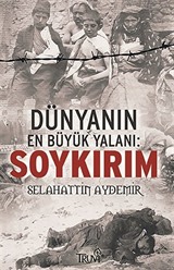 Dünyanın En Büyük Yalanı: Soykırım