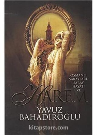 Osmanlı Sarayları,Saray Hayatı ve Harem