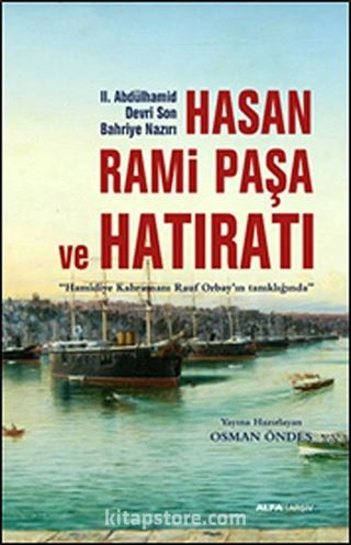 II.Abdülhamid Devri Son Bahriye Nazırı Hasan Rami Paşa ve Hatıratı