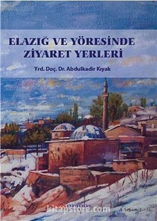 Elazığ ve Yöresinde Ziyaret Yerleri