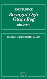 Eski Türkçe Bayagut Oglı Otaçı Beg Hikayesi