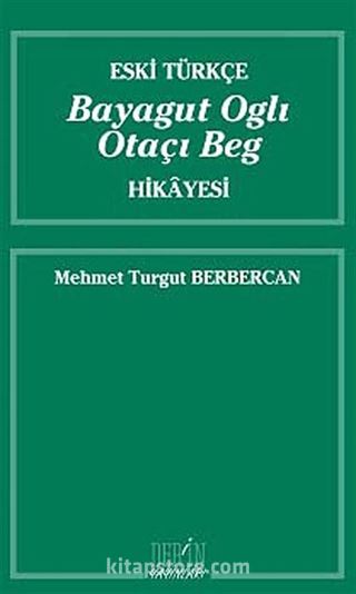 Eski Türkçe Bayagut Oglı Otaçı Beg Hikayesi