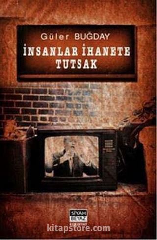 İnsanlar İhanete Tutsak