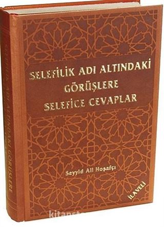 Selefilik Adı Altındaki Görüşlere Selefice Cevaplar İlaveli