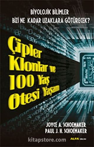 Çipler Klonlar ve 100 Yaş Ötesi Yaşam