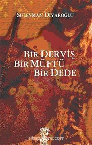 Bir Derviş, Bir Müftü, Bir Dede