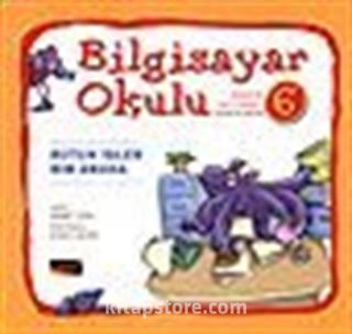 Bilgisayar Okulu 6 / Bütün İşler Bir Arada