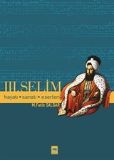 Üçüncü Selim / Hayatı, Sanatı, Eserleri