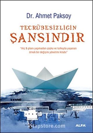 Tecrübesizliğin Şansındır