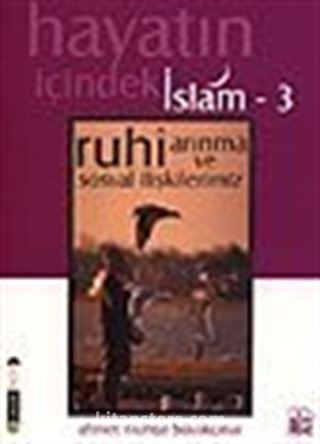 Ruhi Arınma ve Sosyal İlişkilerimiz / Hayatın İçindeki İslam 3