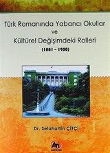 Türk Romanında Yabancı Okullar ve Kültürel Değişimdeki Rolleri (1881-1950)