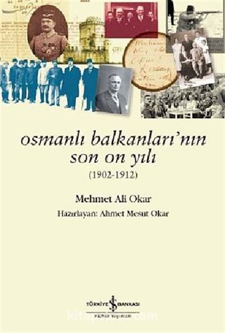 Osmanlı Balkanlarının Son On Yılı (1902-1912)