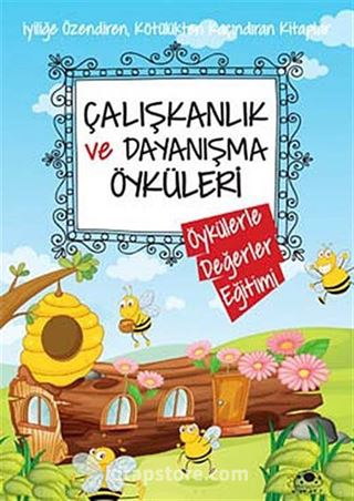 Çalışkanlık ve Dayanışma Öyküleri / Öykülerle Değerler Eğitimi