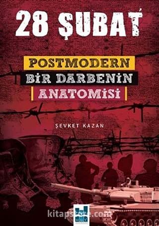 28 Şubat Postmodern Bir Darbenin Anatomisi