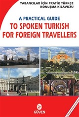 Yabancılar İçin Pratik Türkçe Konuşma Klavuzu - A Practical Guide to Spoken Türkish For Foreign Travellers