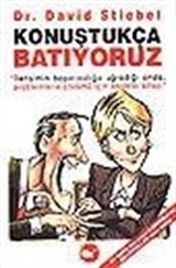 Konuştukça Batıyoruz/ İletişimin Başarısızlığa Uğradığı Anda, Problemlerin Çözümü İçin Anahtar Kitap