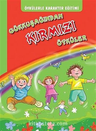 Öykülerle Karakter Eğitimi Gökkuşağından Kırmızı Öyküler