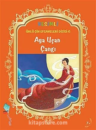 Aya Uçan Çangı / Resimli Ünlü Çin Efsaneleri Dizisi -6