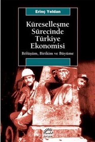 Küreselleşme Sürecinde Türkiye Ekonomisi / Bölüşüm, Birikim ve Büyüme