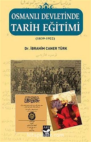 Osmanlı Devletinde Tarih Eğitimi (1839-1922)