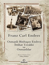 Osmanlı Binbaşısı Endres İttihat Terakki ve Osmanlılar