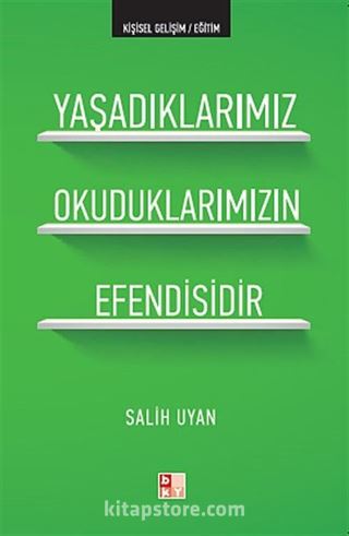 Yaşadıklarımız Okuduklarımızın Efendisidir