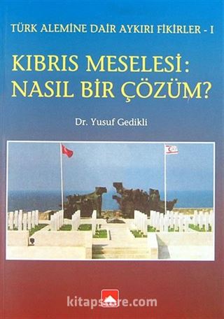 Kıbrıs Meselesi: Nasıl Bir Çözüm?