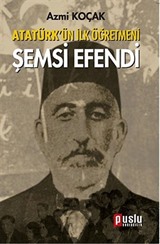 Atatürk'ün İlk Öğretmeni Şemsi Efendi