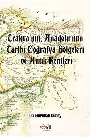 Trakya'nın, Anadolu'nun Tarihi Coğrafya Bölgeleri ve Antik Kentleri