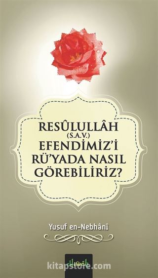 Resullullah (s.a.v.) Efendimiz'i Rü'yada Nasıl Görebiliriz?