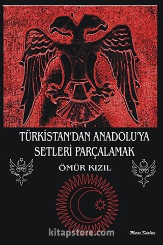 Türkistan'dan Anadolu'ya Setleri Parçalamak