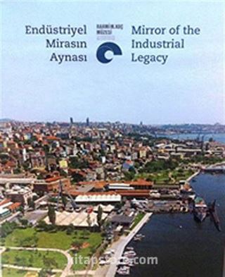 Endüstriyel Mirasın Aynası - Mirror of the Industrial Legacy