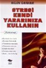 Stresi Kendi Yararınıza Kullanın