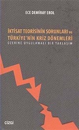 İktisat Teorisinin Sorunları ve Türkiye'nin Kriz Dönemleri Üzerine Uygulamalı Bir Yaklaşım