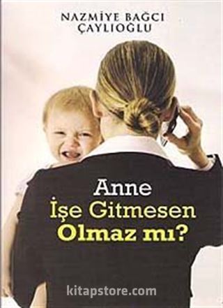 Anne İşe Gitmesen Olmaz mı?