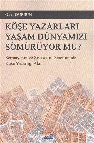 Köşe Yazarları Yaşam Dünyamızı Sömürüyor Mu?