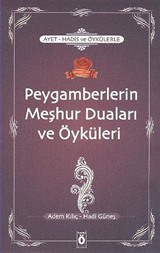 Ayet-Hadis ve Öykülerle Peygamberlerin Meşhur Duaları ve Öyküleri