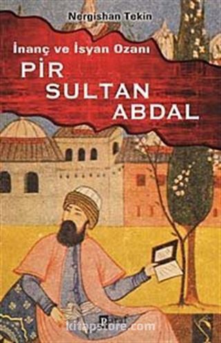 İnanç ve İsyan Ozanı Pir Sultan Abdal