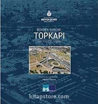 Dünden Bugüne Topkapı