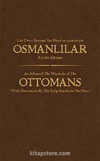 Lale Devri Ressamı Van Mourun Çizimleriyle Osmanlılar Kıyafet Albümü (Ciltli)