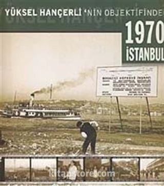 Yüksel Hançerli'nin Objektifinden 1970 İstanbul