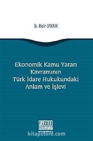 Ekonomik Kamu Yararı Kavramının Türk İdare Hukukundaki Anlam ve İşlevi