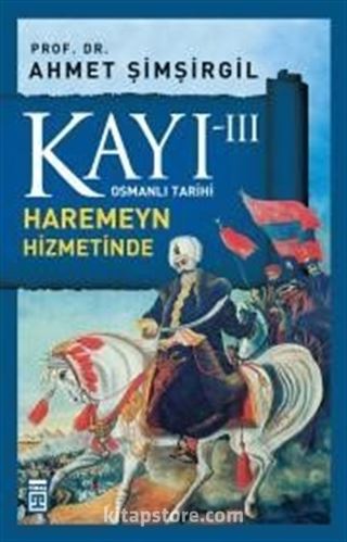 Kayı -III Osmanlı Tarihi / Haremeyn Hizmetinde