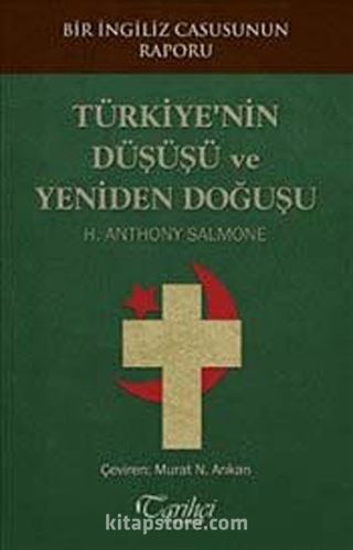 Bir İngiliz Casusunun Raporu : Türkiye'nin Düşüşü ve Yeniden Doğuşu