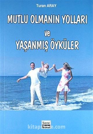 Mutlu Olmanın Yolları ve Yaşanmış Öyküler